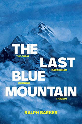 LAST BLUE MOUNTAIN : The Great Karakoram Climbing Tragedy