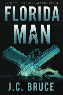 Florida Man : A Story From the Files of Alexander Strange