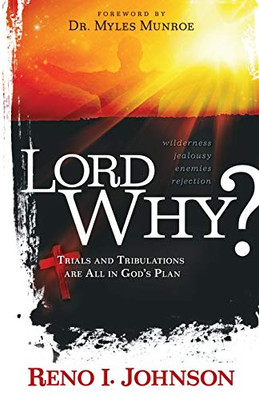 LORD WHY? : Trials And Tribulations Are All In God's Plan