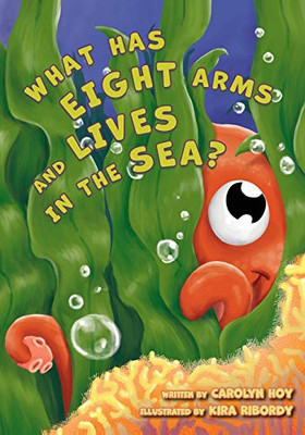 What Has Eight Arms and Lives in the Sea? - 9781951565428