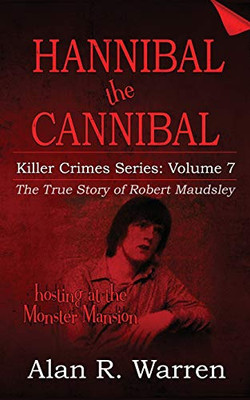 Hannibal the Cannibal ; The True Story of Robert Maudsley