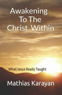 Awakening To The Christ Within : What Jesus Really Taught