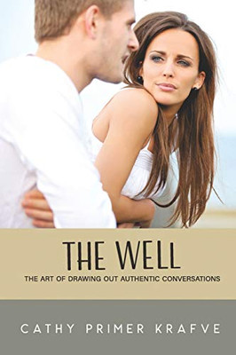 The Well : The Art of Drawing Out Authentic Conversations