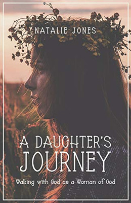 A Daughter's Journey : Walking with God As a Woman of God