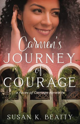 Carmen's Journey of Courage: A Faces of Courage Novelette