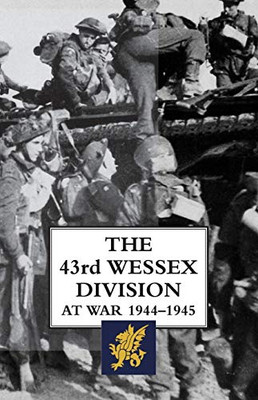 The 43rd Wessex Division at War 1944-1945 - 9781783316076