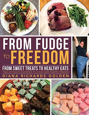 From Fudge to Freedom : From Sweet Treats to Healthy Eats