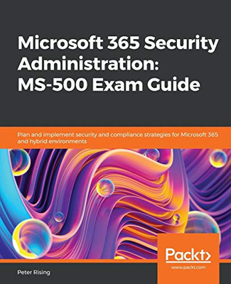 Microsoft 365 Security Administration : MS-500 Exam Guide
