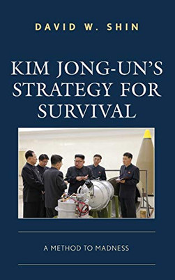 Kim Jong-Un's Strategy for Survival : A Method to Madness