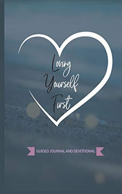 Loving Yourself First : Weekly Guided Journal & Devotional