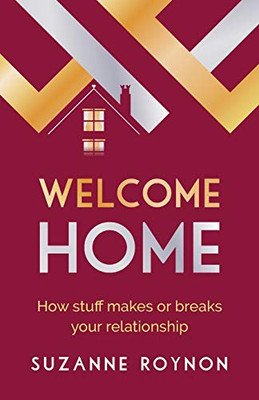 Welcome Home : How Stuff Makes Or Breaks Your Relationship