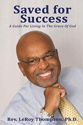 Saved for Success : A Guide For Living In The Grace Of God