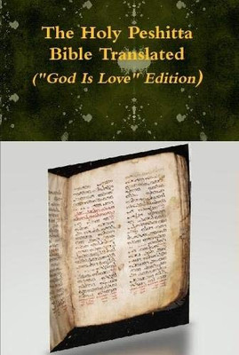 The Holy Peshitta Bible Translated ("God Is Love" Edition)