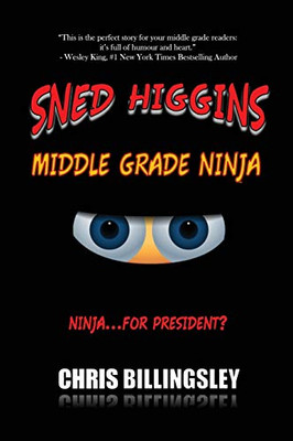 Sned Higgins : Middle Grade Ninja: Ninja For... President?