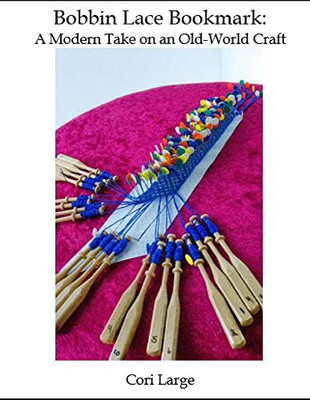 Bobbin Lace Bookmark : A Modern Take on an Old-World Craft