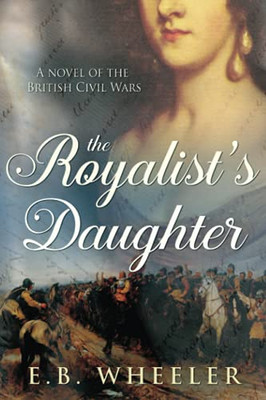 The Royalist's Daughter : A Novel of the English Civil War