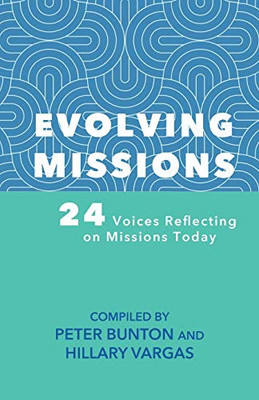 Evolving Missions : 24 Voices Reflecting on Missions Today