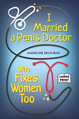 I Married a Penis Doctor Who Fixes Women Too : Large Print