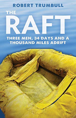 The Raft : Three Men, 34 Days, and a Thousand Miles Adrift