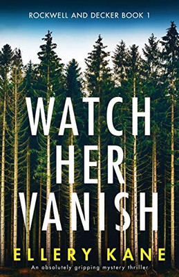 Watch Her Vanish : An Absolutely Gripping Mystery Thriller