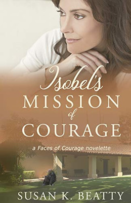 Isobel's Mission of Courage : A Faces of Courage Novelette