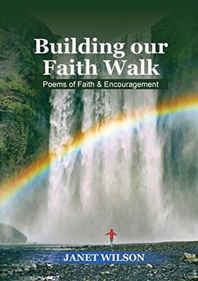 BUILDING OUR FAITH WALK : Poems of Faith and Encouragement