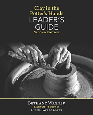 Clay in the Potter's Hands LEADER's GUIDE : Second Edition