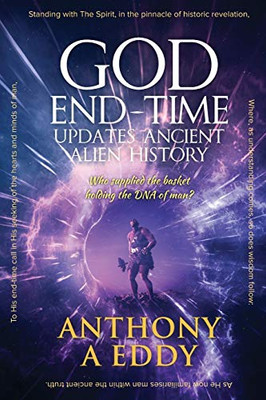 GOD End-time Updates Ancient Alien History - 9781950596232