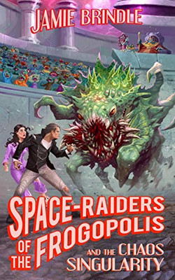Space Raiders of the Frogopolis, and the Chaos Singularity