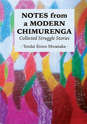 Notes from a Modern Chimurenga : Collected Stuggle Stories