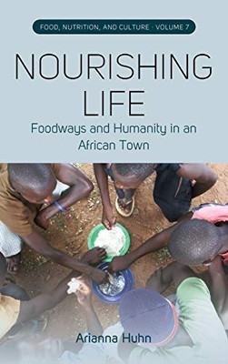 Nourishing Life : Foodways and Humanity in an African Town