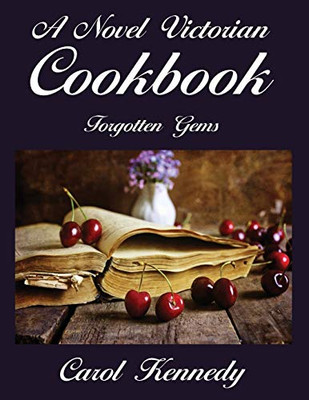 A Novel Victorian Cookbook : Forgotten Gems - 9781945494246