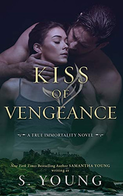 Kiss of Vengeance: A True Immortality Novel - 9781916174047