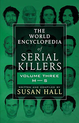The World Encyclopedia Of Serial Killers : Volume Three M-S