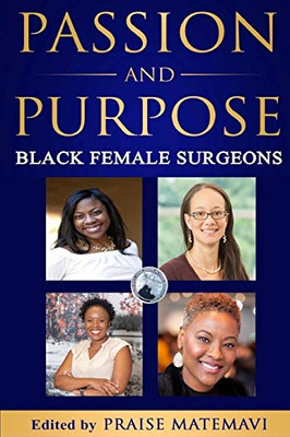 Passion and Purpose : Black Female Surgeons - 9781946908445