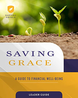 Saving Grace Leader Guide : A Guide to Financial Well-Being