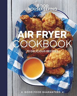 Good Housekeeping Air Fryer Cookbook : 70 Delicious Recipes