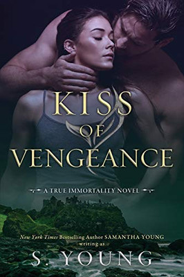 Kiss of Vengeance: A True Immortality Novel - 9781916174023