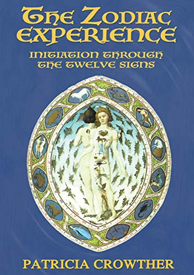 The Zodiac Experience : Initiation Through the Twelve Signs