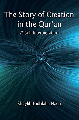 The Story of Creation in the Qur'an : A Sufi Interpretation