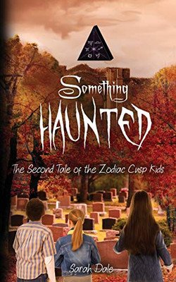 Something Haunted : The Second Tale of the Zodiac Cusp Kids