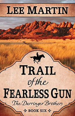 Trail of the Fearless Gun : The Darringer Brothers Book Six