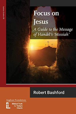 Focus on Jesus : A Guide to the Message of Handel's Messiah