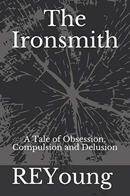 The Ironsmith: A Tale of Obsession, Compulsion and Delusion