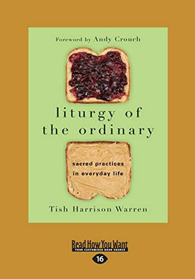 Liturgy of the Ordinary : Sacred Practices in Everyday Life