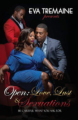 Open : Love, Lust & Sexuations: Be Careful What You Ask For