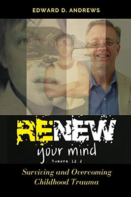 RENEW YOUR MIND : Surviving and Overcoming Childhood Trauma