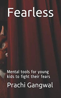 Fearless : Mental Tools for Young Kids to Fight Their Fears