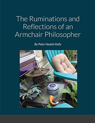 The Rumination's and Reflections of an Armchair Philosopher