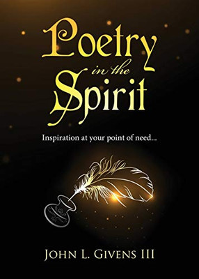 Poetry in the Spirit : Inspiration at Your Point of Need...